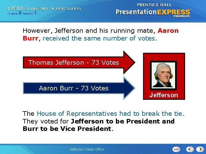 Chapter 9 Section 1 However, Jefferson and his running mate, Aaron Burr, received the