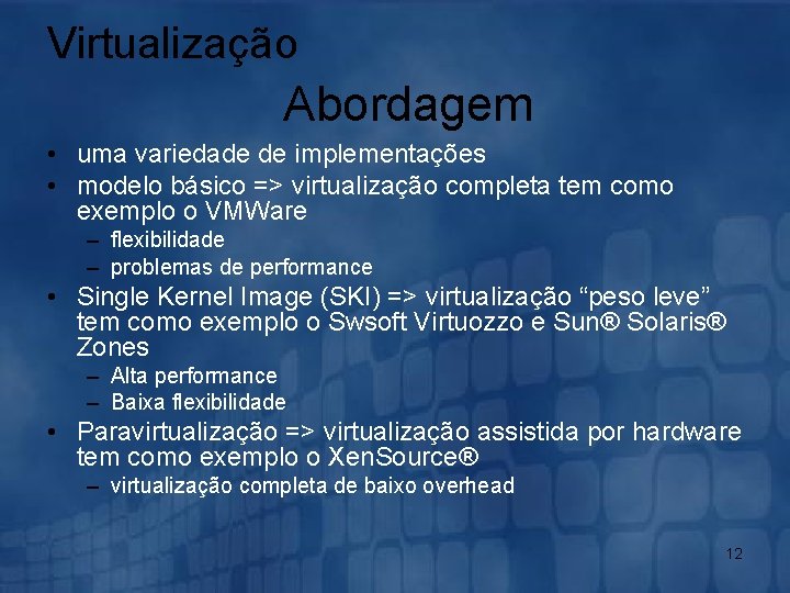 Virtualização Abordagem • uma variedade de implementações • modelo básico => virtualização completa tem