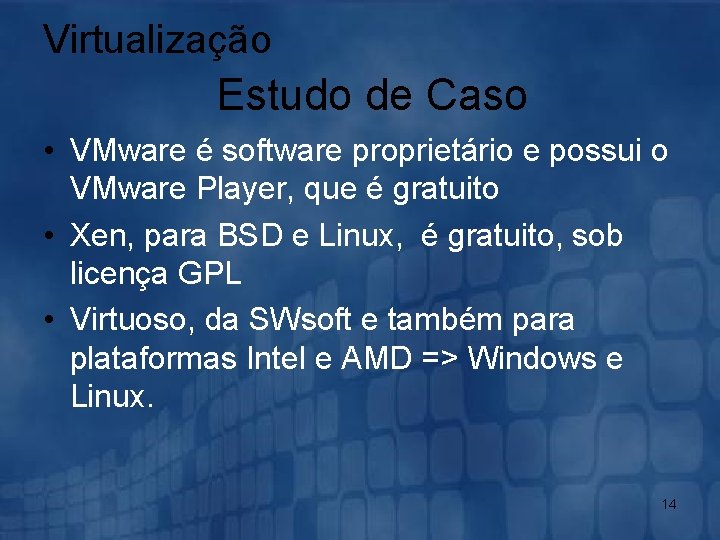 Virtualização Estudo de Caso • VMware é software proprietário e possui o VMware Player,