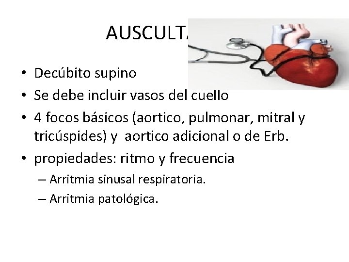 AUSCULTACION • Decúbito supino • Se debe incluir vasos del cuello • 4 focos