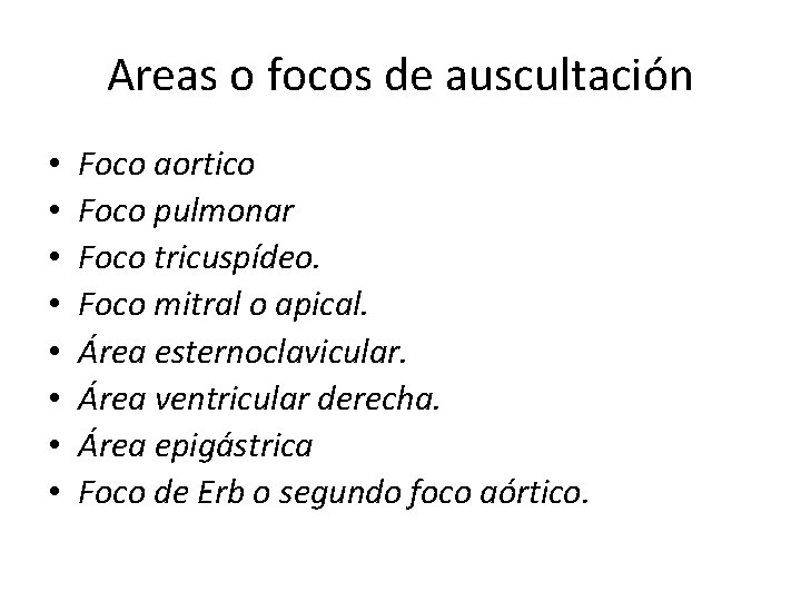 Areas o focos de auscultación • • Foco aortico Foco pulmonar Foco tricuspídeo. Foco