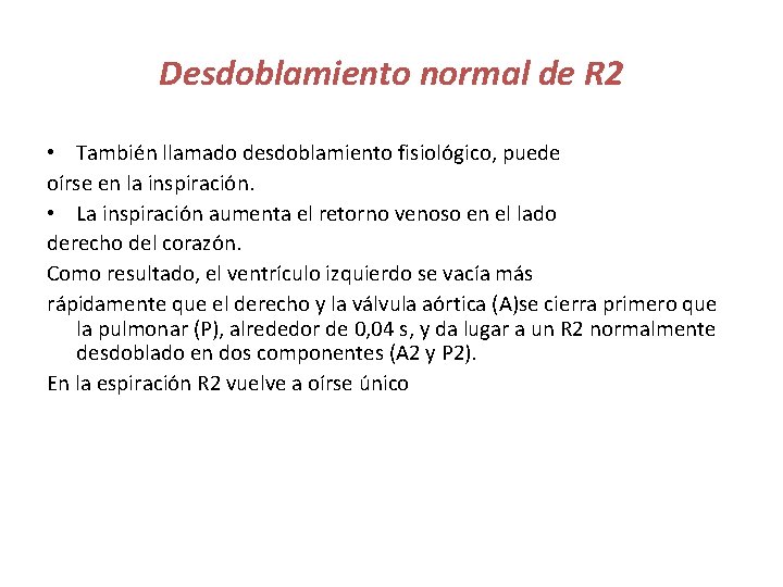 Desdoblamiento normal de R 2 • También llamado desdoblamiento fisiológico, puede oírse en la