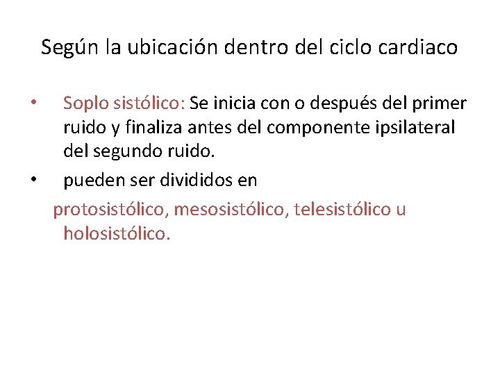 Según la ubicación dentro del ciclo cardiaco Soplo sistólico: Se inicia con o después