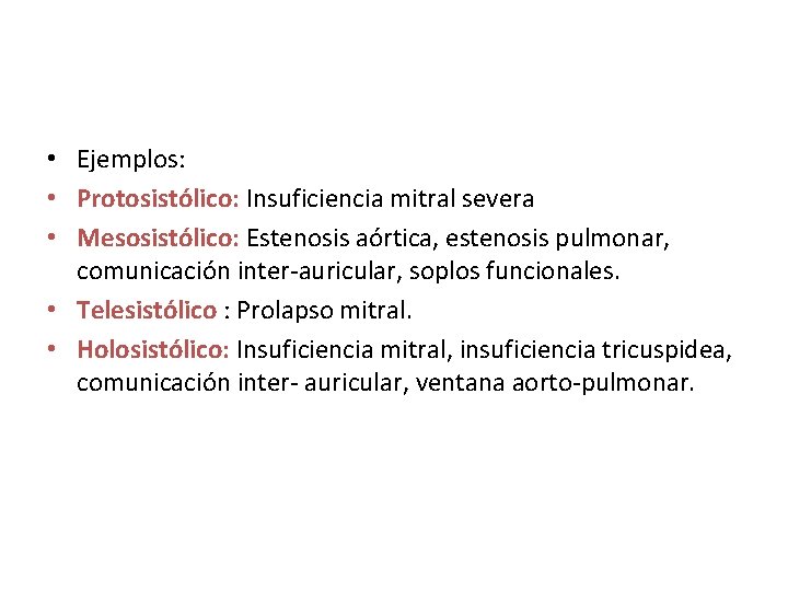  • Ejemplos: • Protosistólico: Insuficiencia mitral severa • Mesosistólico: Estenosis aórtica, estenosis pulmonar,
