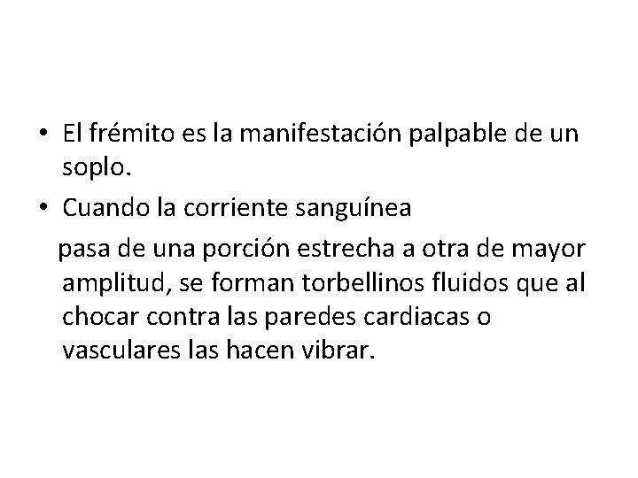  • El frémito es la manifestación palpable de un soplo. • Cuando la