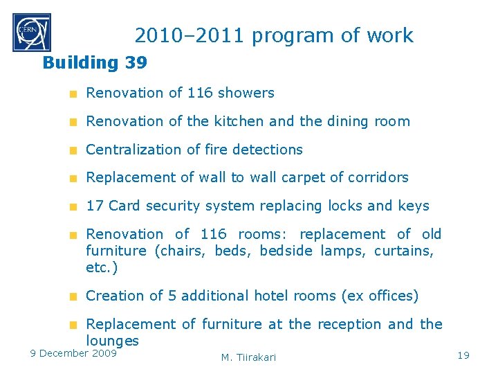 2010– 2011 program of work Building 39 Renovation of 116 showers Renovation of the