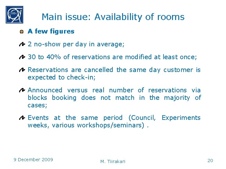 Main issue: Availability of rooms A few figures 2 no-show per day in average;