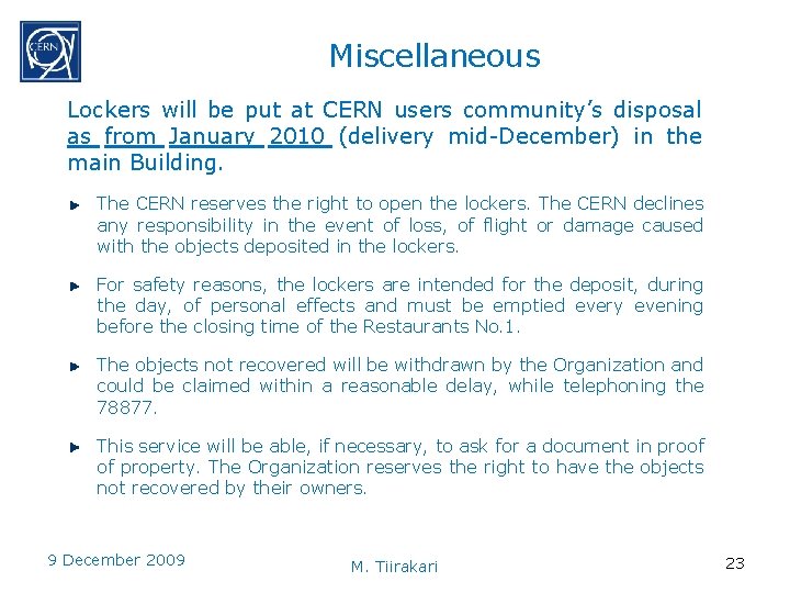 Miscellaneous Lockers will be put at CERN users community’s disposal as from January 2010