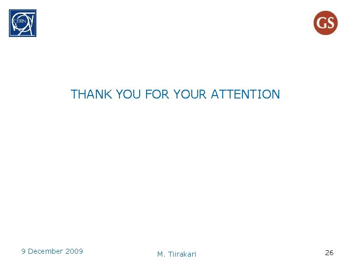 THANK YOU FOR YOUR ATTENTION 9 December 2009 M. Tiirakari 26 