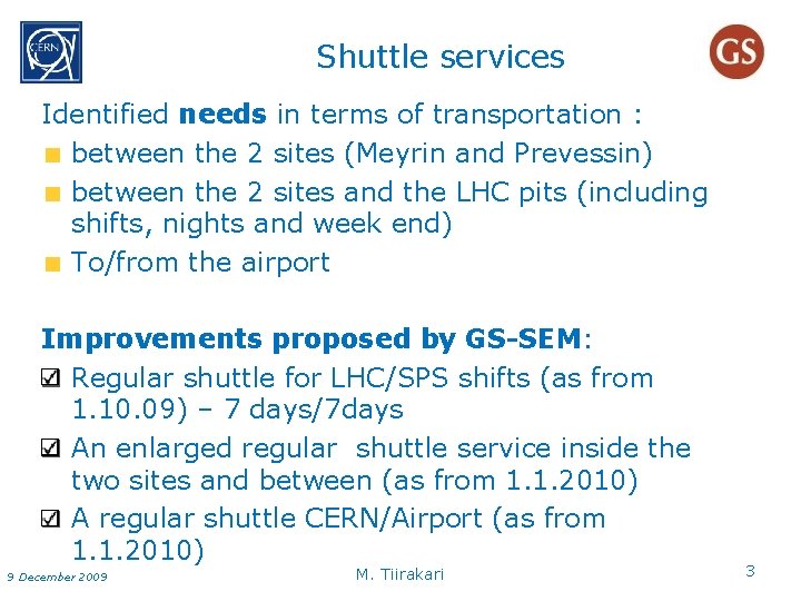 Shuttle services Identified needs in terms of transportation : between the 2 sites (Meyrin