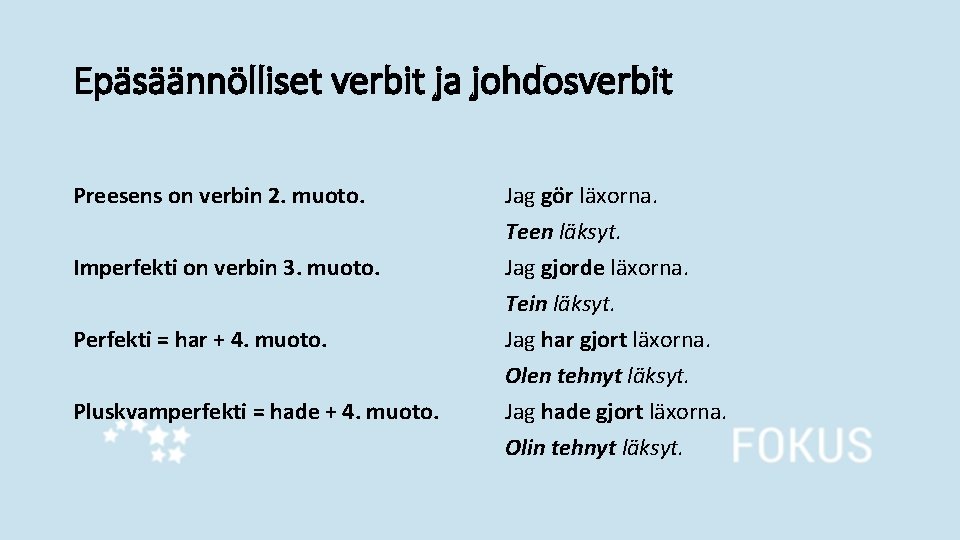 Epäsäännölliset verbit ja johdosverbit Preesens on verbin 2. muoto. Imperfekti on verbin 3. muoto.