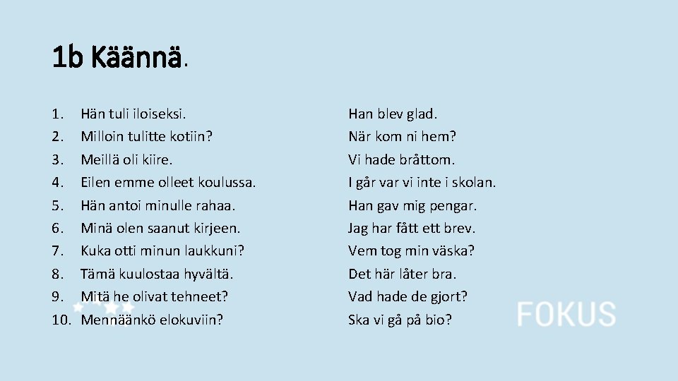 1 b Käännä. 1. 2. 3. 4. 5. 6. 7. 8. 9. 10. Hän