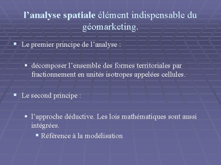 l’analyse spatiale élément indispensable du géomarketing. § Le premier principe de l’analyse : § l’analyse spatiale élément indispensable du géomarketing. § Le premier principe de l’analyse : §