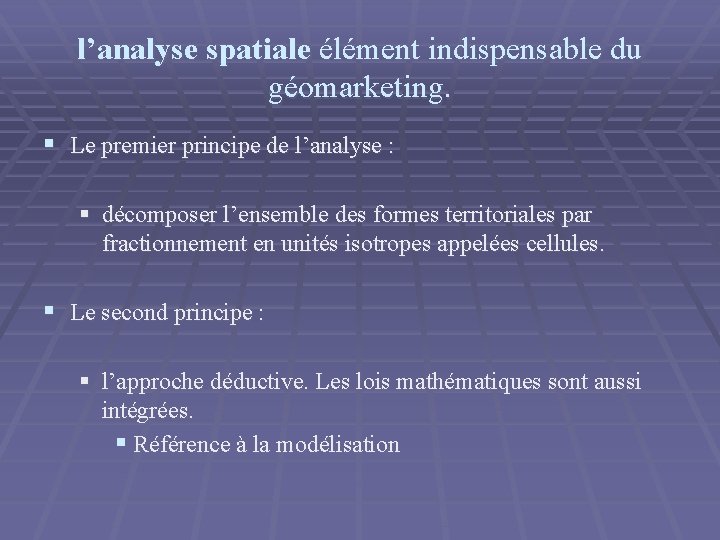 l’analyse spatiale élément indispensable du géomarketing. § Le premier principe de l’analyse : §