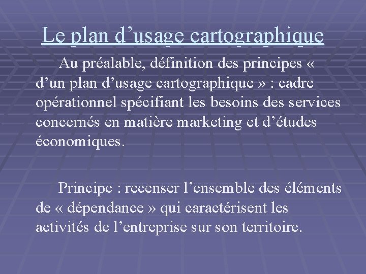 Le plan d’usage cartographique Au préalable, définition des principes « d’un plan d’usage cartographique Le plan d’usage cartographique Au préalable, définition des principes « d’un plan d’usage cartographique