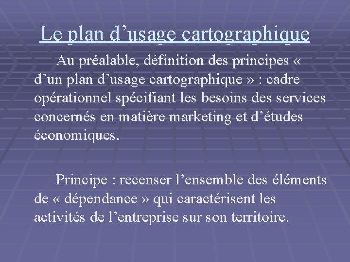 Le plan d’usage cartographique Au préalable, définition des principes « d’un plan d’usage cartographique