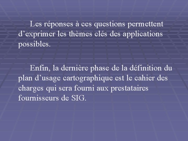 Les réponses à ces questions permettent d’exprimer les thèmes clés des applications possibles. Enfin,