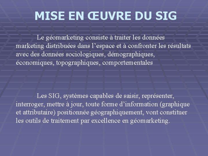 MISE EN ŒUVRE DU SIG Le géomarketing consiste à traiter les données marketing distribuées