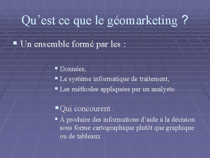 Qu’est ce que le géomarketing ? § Un ensemble formé par les : § Qu’est ce que le géomarketing ? § Un ensemble formé par les : §