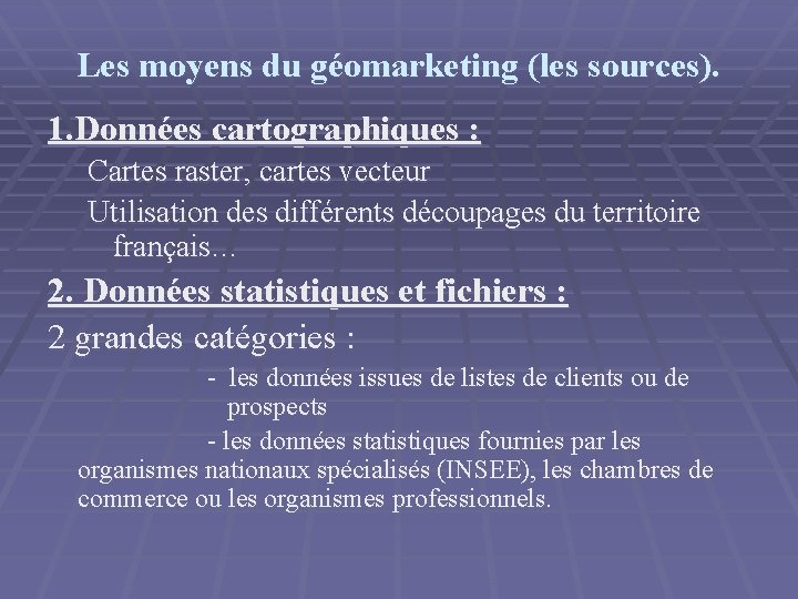 Les moyens du géomarketing (les sources). 1. Données cartographiques : Cartes raster, cartes vecteur Les moyens du géomarketing (les sources). 1. Données cartographiques : Cartes raster, cartes vecteur