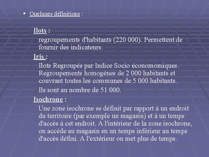 § Quelques définitions : Ilots : regroupements d'habitants (220 000). Permettent de fournir des § Quelques définitions : Ilots : regroupements d'habitants (220 000). Permettent de fournir des