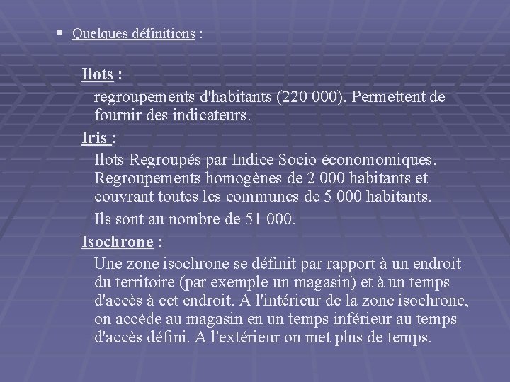 § Quelques définitions : Ilots : regroupements d'habitants (220 000). Permettent de fournir des