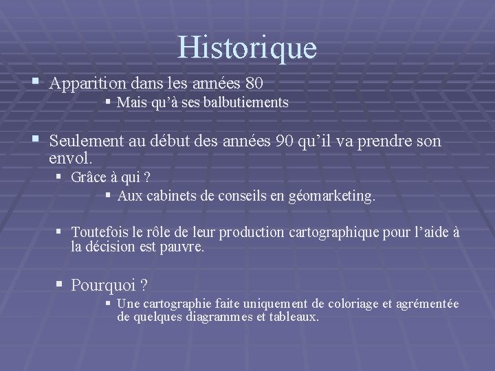 Historique § Apparition dans les années 80 § Mais qu’à ses balbutiements § Seulement Historique § Apparition dans les années 80 § Mais qu’à ses balbutiements § Seulement