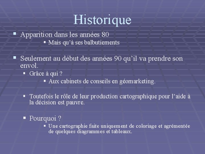 Historique § Apparition dans les années 80 § Mais qu’à ses balbutiements § Seulement