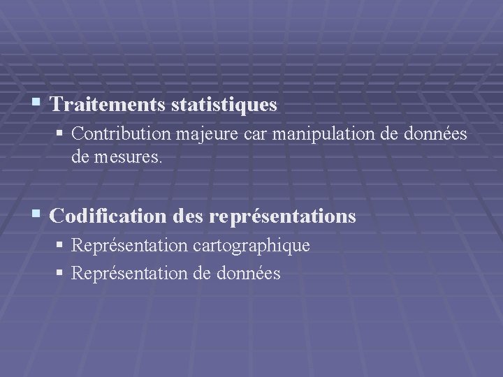 § Traitements statistiques § Contribution majeure car manipulation de données de mesures. § Codification