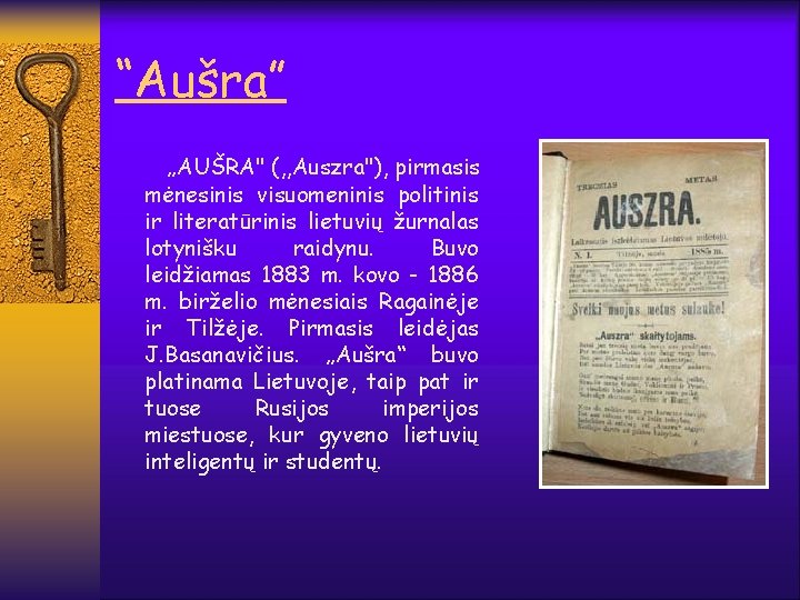 “Aušra” „AUŠRA" (, , Auszra"), pirmasis mėnesinis visuomeninis politinis ir literatūrinis lietuvių žurnalas lotynišku