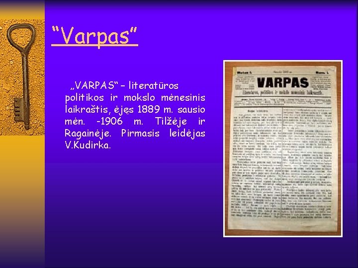 “Varpas” „VARPAS“ – literatūros politikos ir mokslo mėnesinis laikraštis, ėjęs 1889 m. sausio mėn.