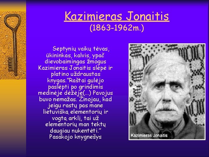 Kazimieras Jonaitis (1863 -1962 m. ) Septynių vaikų tėvas, ūkininkas, kalvis, ypač dievobaimingas žmogus