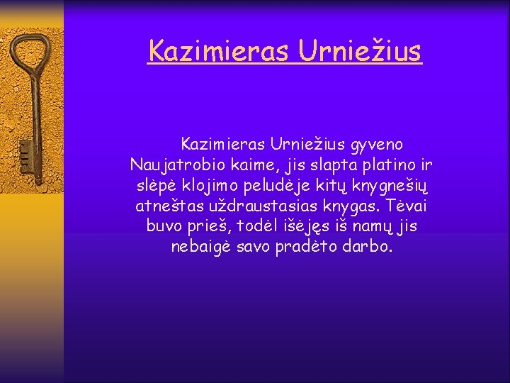 Kazimieras Urniežius gyveno Naujatrobio kaime, jis slapta platino ir slėpė klojimo peludėje kitų knygnešių