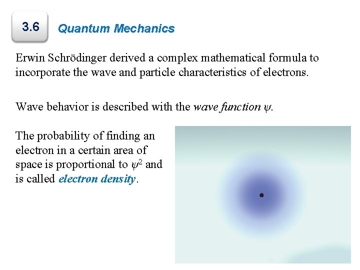 3. 6 Quantum Mechanics Erwin Schrödinger derived a complex mathematical formula to incorporate the