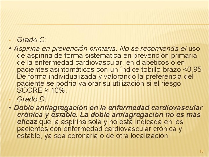 Grado C: • Aspirina en prevención primaria. No se recomienda el uso de aspirina