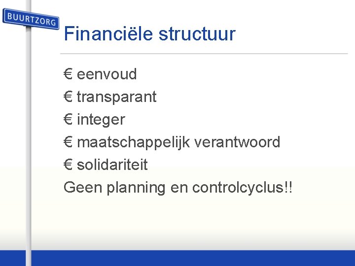 Financiële structuur € eenvoud € transparant € integer € maatschappelijk verantwoord € solidariteit Geen