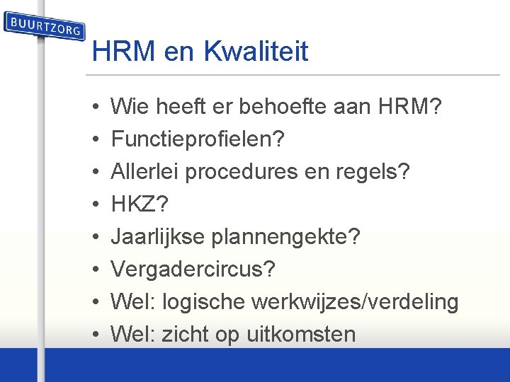HRM en Kwaliteit • • Wie heeft er behoefte aan HRM? Functieprofielen? Allerlei procedures