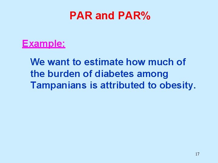 PAR and PAR% Example: We want to estimate how much of the burden of