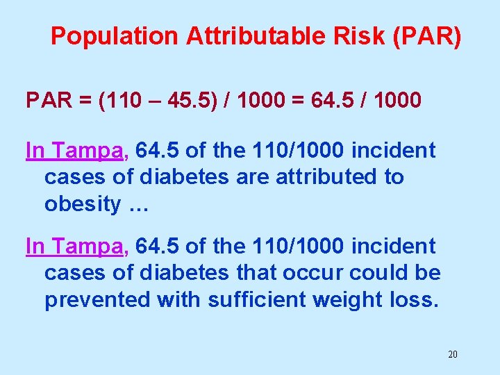 Population Attributable Risk (PAR) PAR = (110 – 45. 5) / 1000 = 64.
