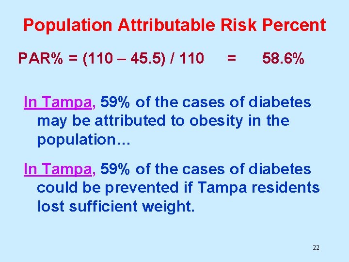 Population Attributable Risk Percent PAR% = (110 – 45. 5) / 110 = 58.