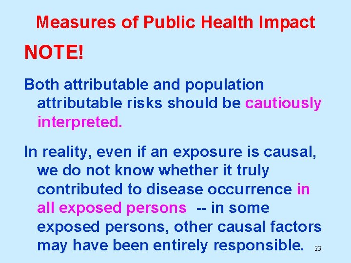 Measures of Public Health Impact NOTE! Both attributable and population attributable risks should be