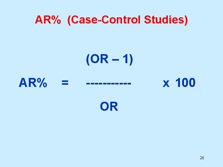 AR% (Case-Control Studies) (OR – 1) AR% = ------ x 100 OR 26 