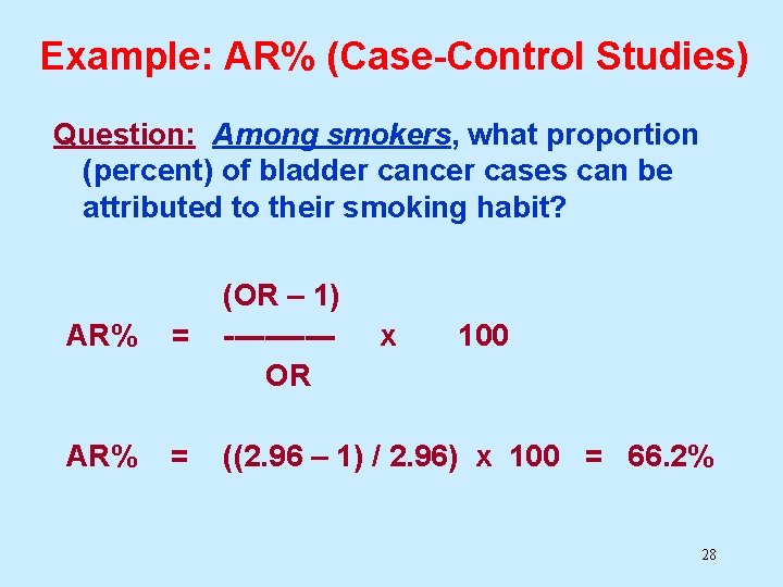 Example: AR% (Case-Control Studies) Question: Among smokers, what proportion (percent) of bladder cancer cases