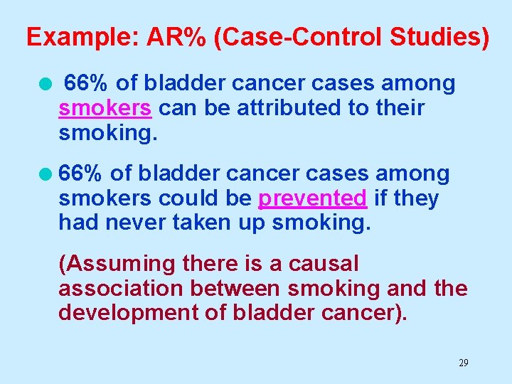 Example: AR% (Case-Control Studies) l 66% of bladder cancer cases among smokers can be