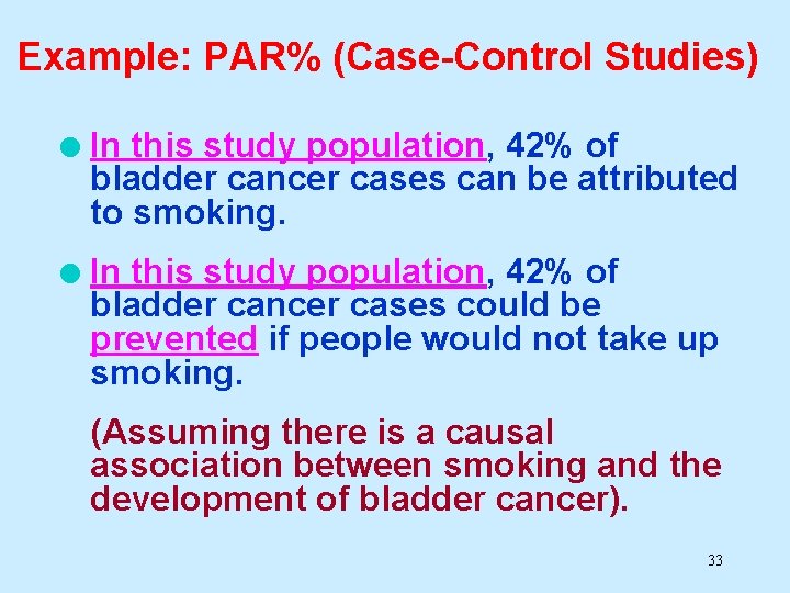 Example: PAR% (Case-Control Studies) l In this study population, 42% of bladder cancer cases