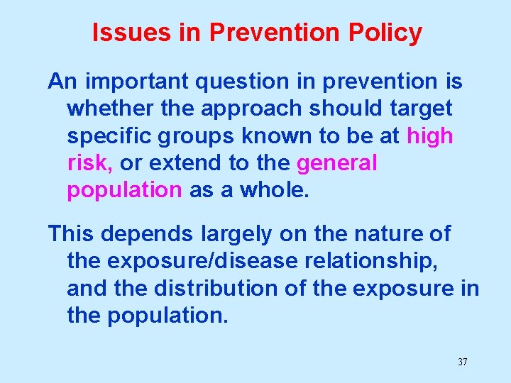 Issues in Prevention Policy An important question in prevention is whether the approach should