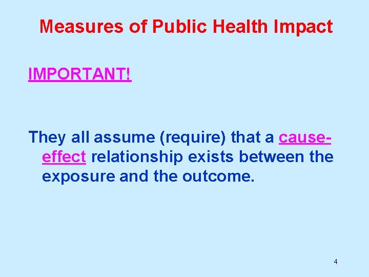 Measures of Public Health Impact IMPORTANT! They all assume (require) that a causeeffect relationship