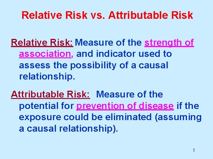 Relative Risk vs. Attributable Risk Relative Risk: Measure of the strength of association, and