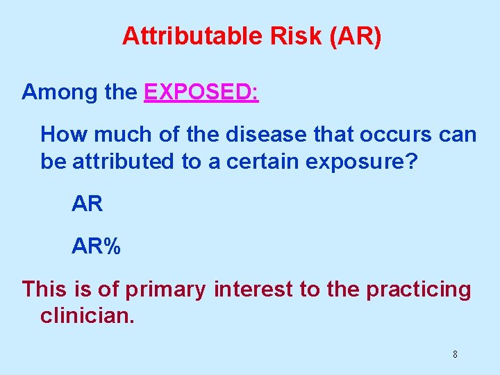 Attributable Risk (AR) Among the EXPOSED: How much of the disease that occurs can