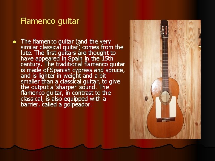 Flamenco guitar l The flamenco guitar (and the very similar classical guitar) comes from